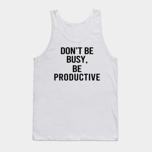 Don't Be Busy Be Productive Tank Top